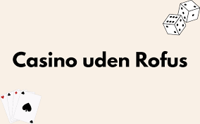 Nye Casinoer Uden Rufus En Guide til Spilleoplevelser