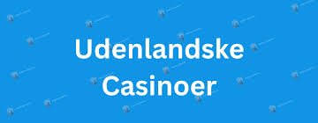 Udenlandske Casino Sider En Guide til Spilleverdenen