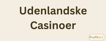 Bedste Udenlandske Online Casino Din Guide til Spiloplevelser 755224597