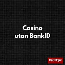 Svenska Casino Utan BankID Allt Du Behöver Veta